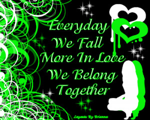 Everyday We Fall More In Love We Belong Together