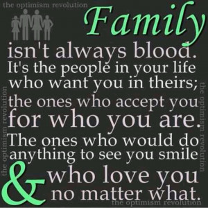 Family is not always blood.