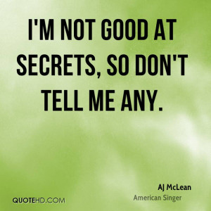 not good at secrets, so don't tell me any.