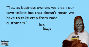 ... but that doesn’t mean we have to take crap from rude customers