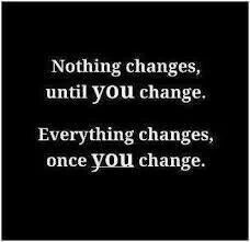 ... Everything changes, once you change.