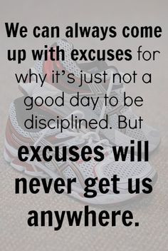 Excuses will never get us anywhere.
