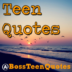 Teen Quotes!