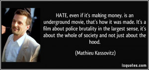 HATE, even if it's making money. is an underground movie, that's how ...