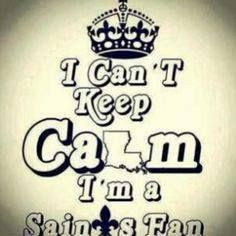 ... keep calm during football season! I love my N.O. Saints! WHO DAT