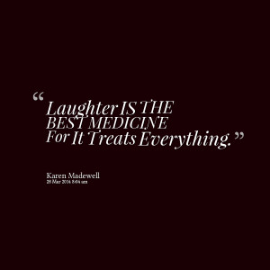Quotes Picture: laughter is the best medicine for it treats everything