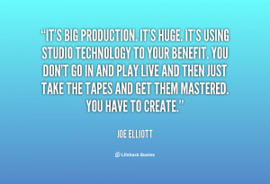 It's big production. It's huge. It's using studio technology to your ...