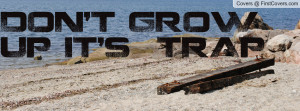 DON'T GROW UP IT'S TRAP Profile Facebook Covers