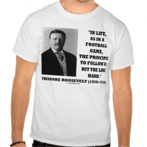 Theodore Roosevelt Life Football Game Quote T Shirts