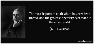 ... the greatest discovery ever made in the moral world. - A. E. Housman