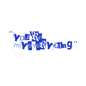 Quotes Picture: you're my everything