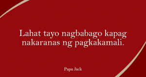 Papa-Jack-Quotes-LAHAT-TAYO-NAGBABAGO.jpg