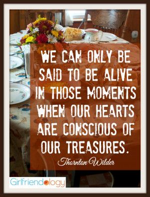 We can only be said to be alive in those moments when our hearts are ...