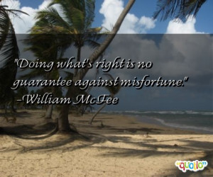 Doing what's right is no guarantee against misfortune .