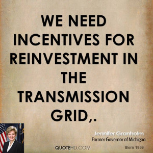 We need incentives for reinvestment in the transmission grid,.