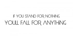 quotes if you stand for nothing youll fall for anything Smart Quotes ...