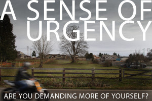 Sense of Urgency. Are You Demanding More Of Yourself?