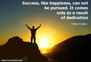 ... only as a result of dedication - Viktor Frankl Quotes - StatusMind.com