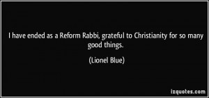 have ended as a Reform Rabbi, grateful to Christianity for so many ...