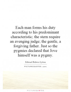 Each man forms his duty according to his predominant characteristic ...