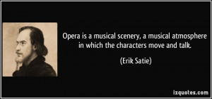 Opera is a musical scenery, a musical atmosphere in which the ...