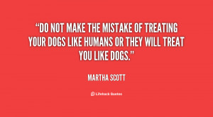 Do not make the mistake of treating your dogs like humans or they will ...