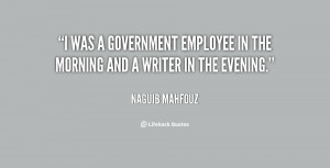 was a government employee in the morning and a writer in the evening ...