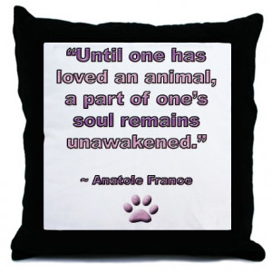 ... More Fun Stuff > Animal, Dog Love Quote, Anatole France Throw Pillo