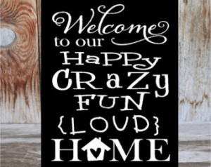 WELCOME to our HAPPY crazy fun loud HOME - smaller home decor wood ...