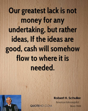 ... If the ideas are good, cash will somehow flow to where it is needed