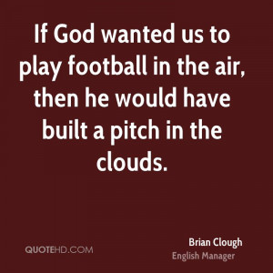 If God wanted us to play football in the air, then he would have built ...