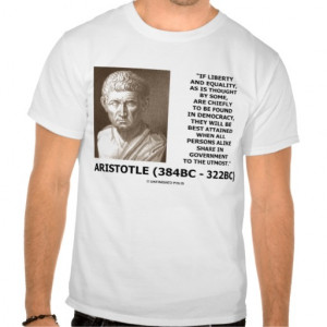 Aristotle Liberty Equality Democracy Utmost Quote T-shirt