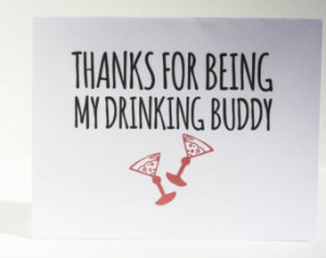 ... Funny Card- Thanks for Being My Drinking Buddy- Girlfriend Card