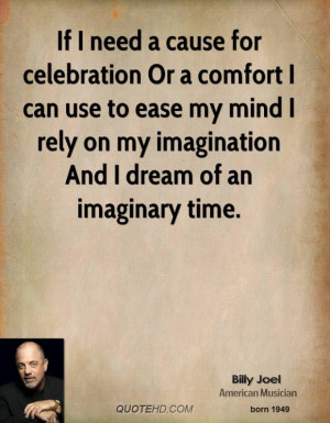 Billy Joel Quote Need Cause...