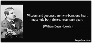 Wisdom and goodness are twin-born, one heart must hold both sisters ...
