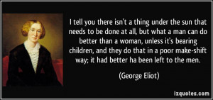... can do better than a woman, unless it's bearing children, and they do