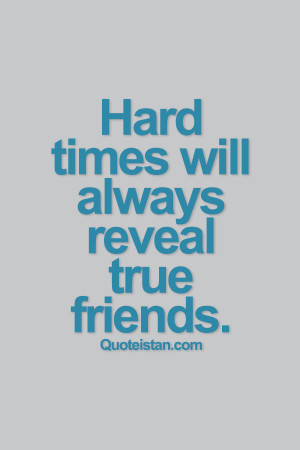 Hard times will always reveal true friends. #quotes #friendship