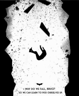 And why do we fall, Bruce? So we can learn to pick ourselves up ...