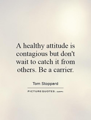 Attitude Quotes Healthy Quotes Tom Stoppard Quotes