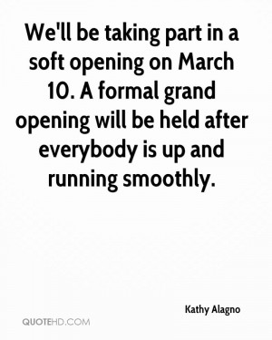 We'll be taking part in a soft opening on March 10. A formal grand ...