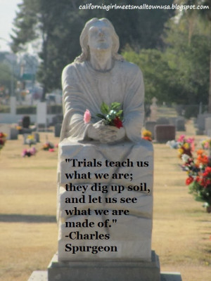 Trials teach us what we are; they dig up the soil, and let us see ...