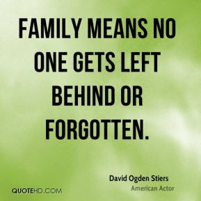 Family means no one gets left behind or forgotten. - David Ogden ...