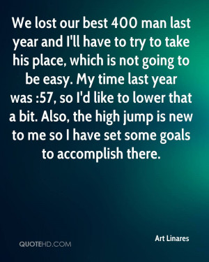 We lost our best 400 man last year and I'll have to try to take his ...