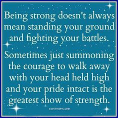 doesn't always mean standing your ground and fighting your battles ...