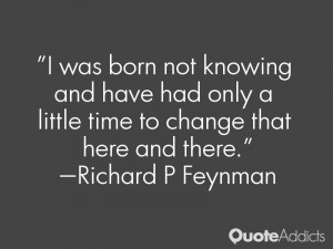 ... little time to change that here and there.” — Richard P Feynman