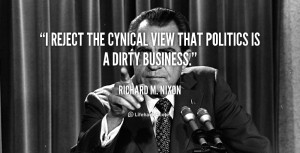 reject the cynical view that politics is a dirty business.”