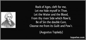 Rock of Ages, cleft for me, Let me hide myself in Thee. Let the Water ...
