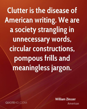 Clutter is the disease of American writing. We are a society ...