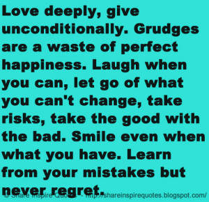 ... good with the bad. Smile even when you are sad. Love what you have