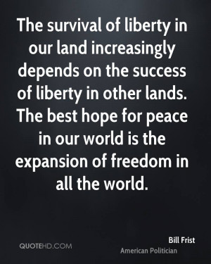 The survival of liberty in our land increasingly depends on the ...